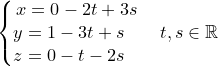 \dpi{120} \small \left\{\begin{matrix} x=0-2t+3s\\ y=1-3t+s\; \; \; \\ z=0-t-2s \; \; \; \end{matrix}\right.\; \; \; t,s\in \mathbb{R}